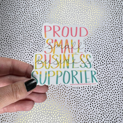 Waterproof Sticker |  Original Artwork by Brandy Bell - "Proud Small Business Supporter" (large)